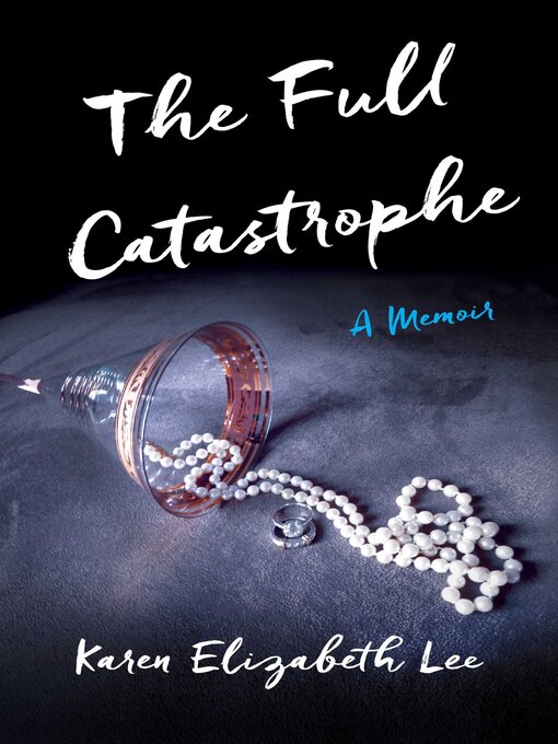 Title details for The Full Catastrophe by Karen Elizabeth Lee - Available